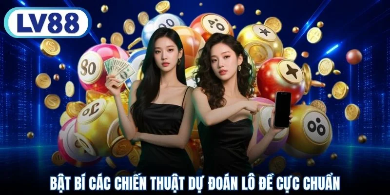 Bật bí các chiến thuật dự đoán lô đề cực chuẩn