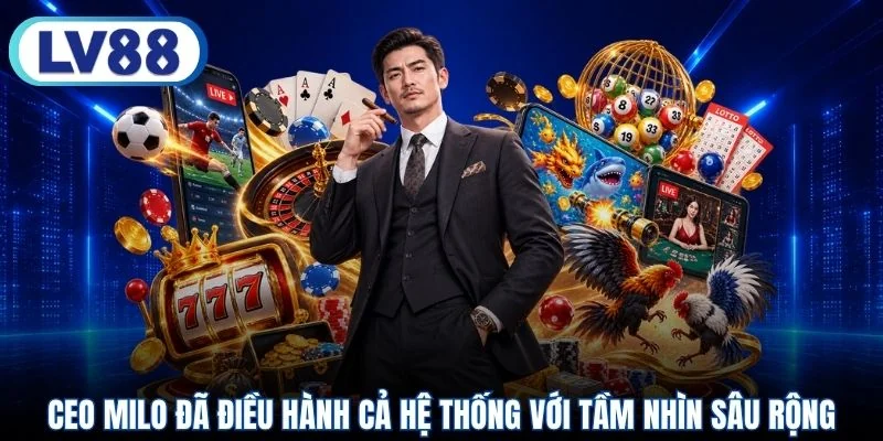 CEO Milo đã điều hành cả hệ thống với tầm nhìn sâu rộng