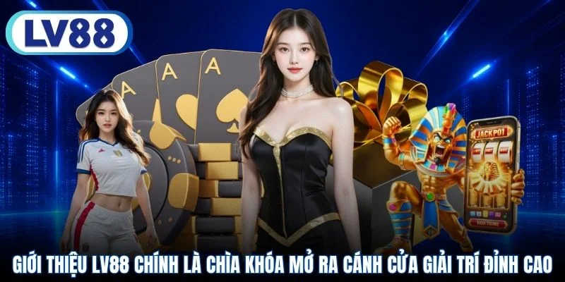 Giới thiệu LV88 chính là chìa khóa mở ra cánh cửa giải trí đỉnh cao