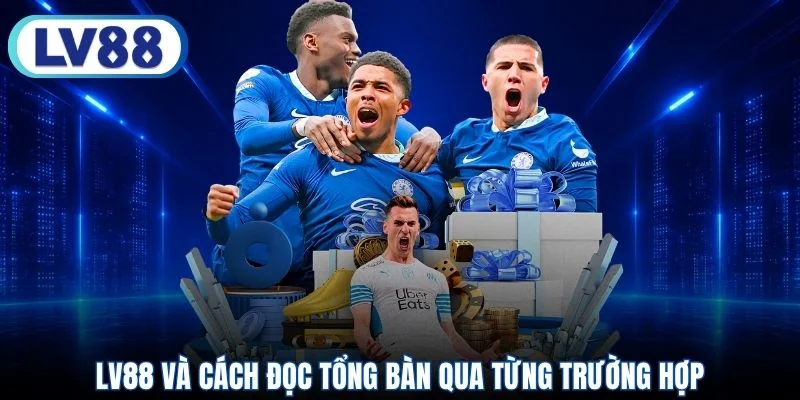 LV88 và cách đọc tổng bàn qua từng trường hợp
