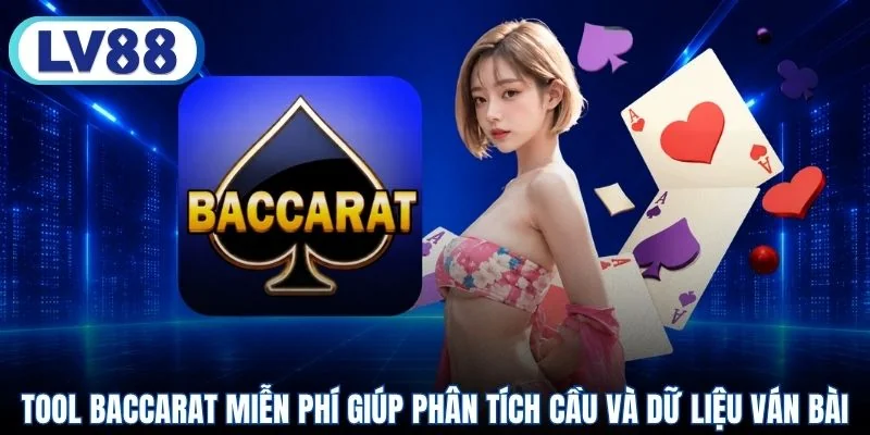 Tool Baccarat miễn phí giúp phân tích cầu và dữ liệu ván bài